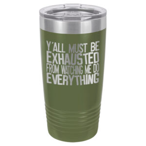 https://whatsetched.com/wp-content/uploads/2022/11/20-oz-Tumbler-Olive-Green-Tumbler-yall-must-be-exhausted-from-watching-me-do-everything-300x300.jpeg